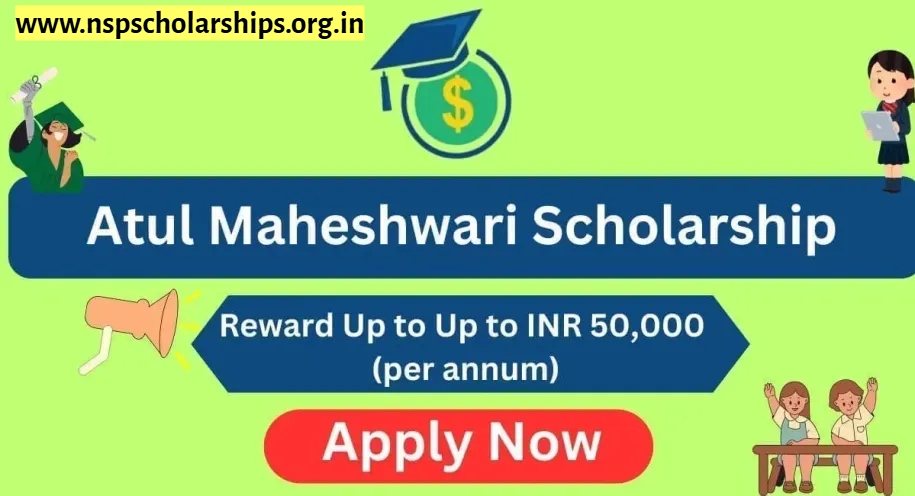 Benefits And Features: Atul Maheshwari Scholarship